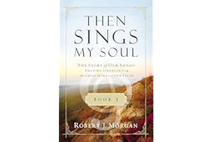 Then Sings My Soul Book 3: The Story of Our Songs: Drawing Strength from the Great Hymns of Our Faith