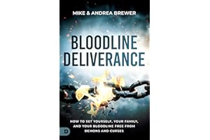 Bloodline Deliverance: How to Set Yourself, Your Family, and Your Bloodline Free from Demons and Curses