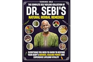 The Complete Self Healing Collection of Dr. Sebi's Natural Herbal Remedies: Everything You Need to Know to Restore Your Body’s Natural Healing Power and Experience Lifelong Vitality