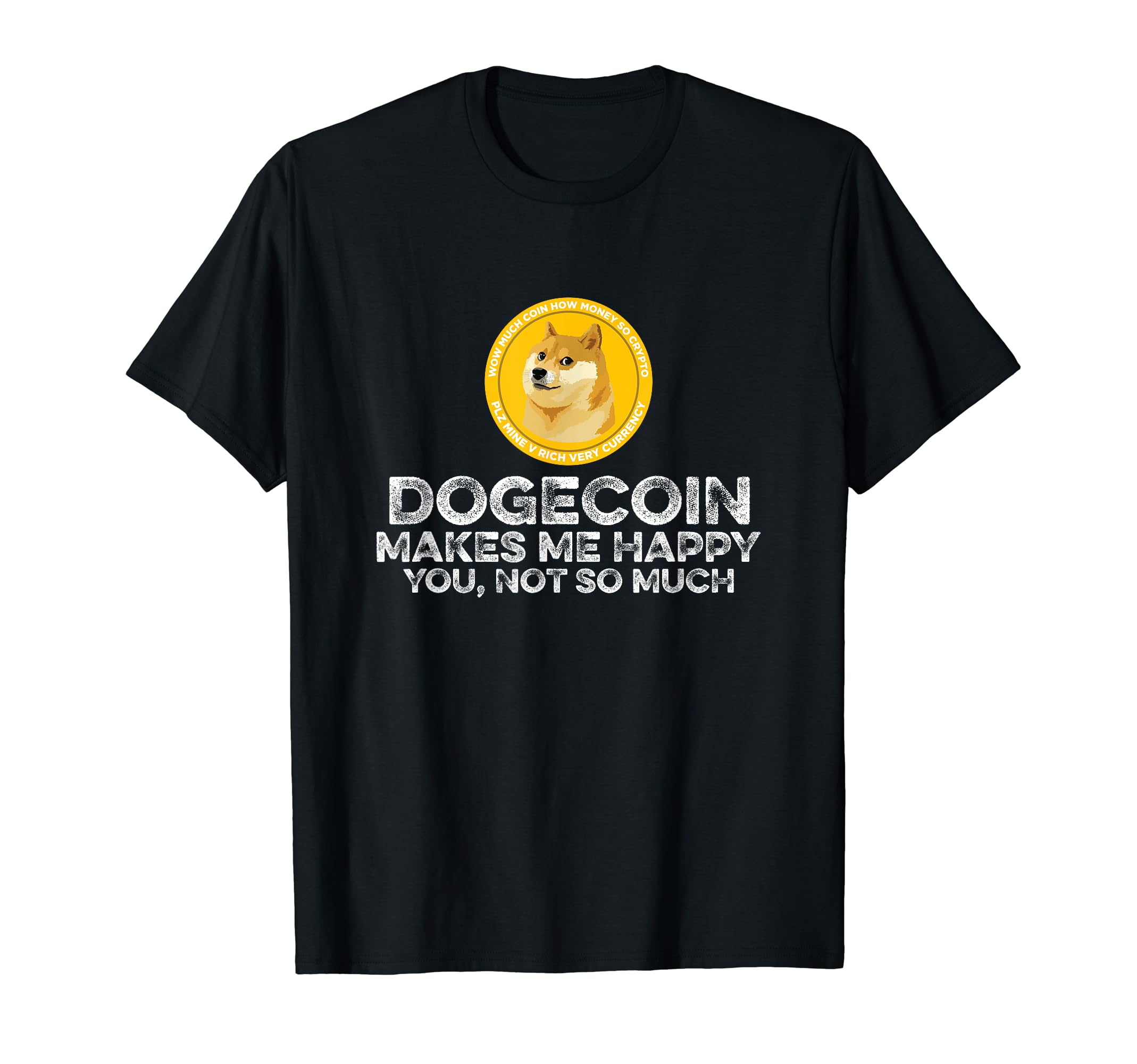 Dogecoin Makes Happy You Not Much Funny Crypto Coin Lover T-Shirt