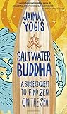 Saltwater Buddha: A Surfer's Quest to Find Zen on the Sea