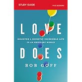 Love Does Bible Study Guide: Discover a Secretly Incredible Life in an Ordinary World