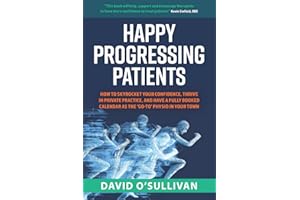 Happy Progressing Patients: How To Skyrocket Your Confidence, Thrive in Private Practice, and Have a Fully Booked Calendar as