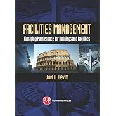 Facilities Management: Managing Maintenance for Buildings and Facilities