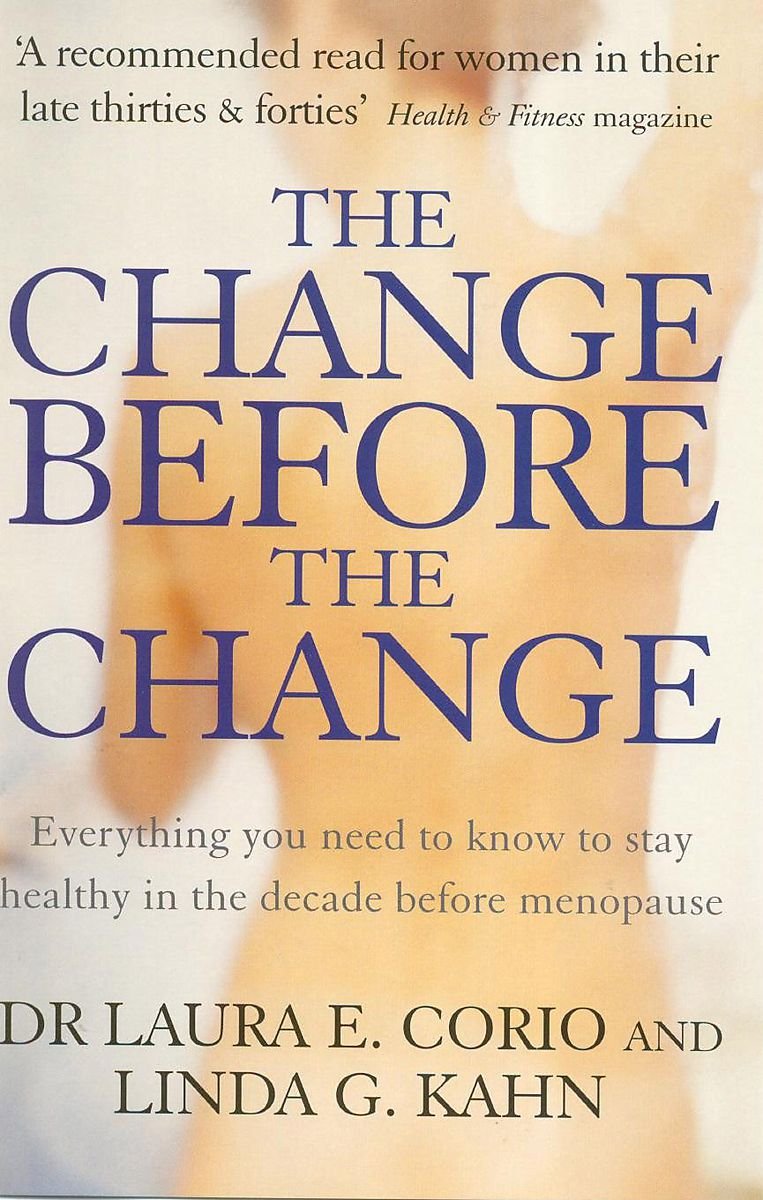 The Change Before The Change Everything You Need To Know To Stay Healthy In The Decade Before Menopause Amazon Es E Corio Laura G Kahn Linda Libros En Idiomas Extranjeros