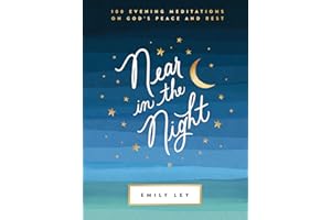 Near in the Night: 100 Evening Meditations on God’s Peace and Rest (A 100-Day Devotional)