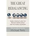 The Great Rebalancing: Trade, Conflict, and the Perilous Road Ahead for the World Economy - Updated Edition