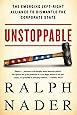 Unstoppable: The Emerging Left-Right Alliance to Dismantle the Corporate State