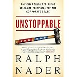 Unstoppable: The Emerging Left-Right Alliance to Dismantle the Corporate State