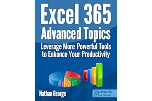 Excel 365 Advanced Topics: Leverage More Powerful Tools to Enhance Your Productivity (Excel 365 Mastery Book 2)