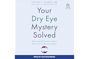 Your Dry Eye Mystery Solved: Reversing Meibomian Gland Dysfunction, Restoring Hope
