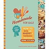 Homemade for Sale, Second Edition: How to Set Up and Market a Food Business from Your Home Kitchen
