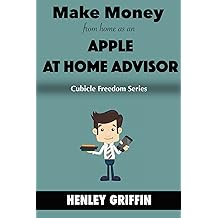 Make Money From Home As An Apple At Home Advisor (Cubicle Freedom Series)