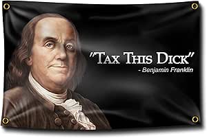 Ben Franklin Quotes Funny Amazon.com: Banger - Benjamin Franklin "Tax This Dick" Funny Quote 3X5 Feet  Flag Banner For College Dorm Rooms : Office Products