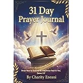 31-Day Prayer Journal: Draw Near to God and He Will Draw Near to You: A Devotional Journey of Intimacy, Stillness, and Transformation