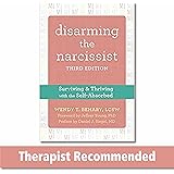 Disarming the Narcissist: Surviving and Thriving with the Self-Absorbed