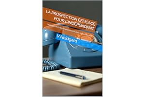La Prospection Efficace pour l'Indépendant: Stratégies et Pratiques pour Réussir dans le Recrutement (French Edition)