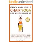 Quick and Simple Chair Yoga for Seniors Over 60: The Fully Illustrated Guide to Seated Poses and Cardio Exercises for Weight Loss and Mobility to Maintain ... a day! (Senior Fitness Series Book 1)