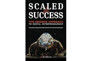 Scaled For Success: The Komodo Approach to Dental Entrepreneurship: 12 Easy Steps to Scale Your Dental Business and Career fr