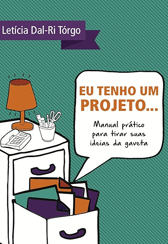 Download Eu tenho um projeto...: Manual prático para tirar suas ideias da gaveta (Portuguese Edition) PDF