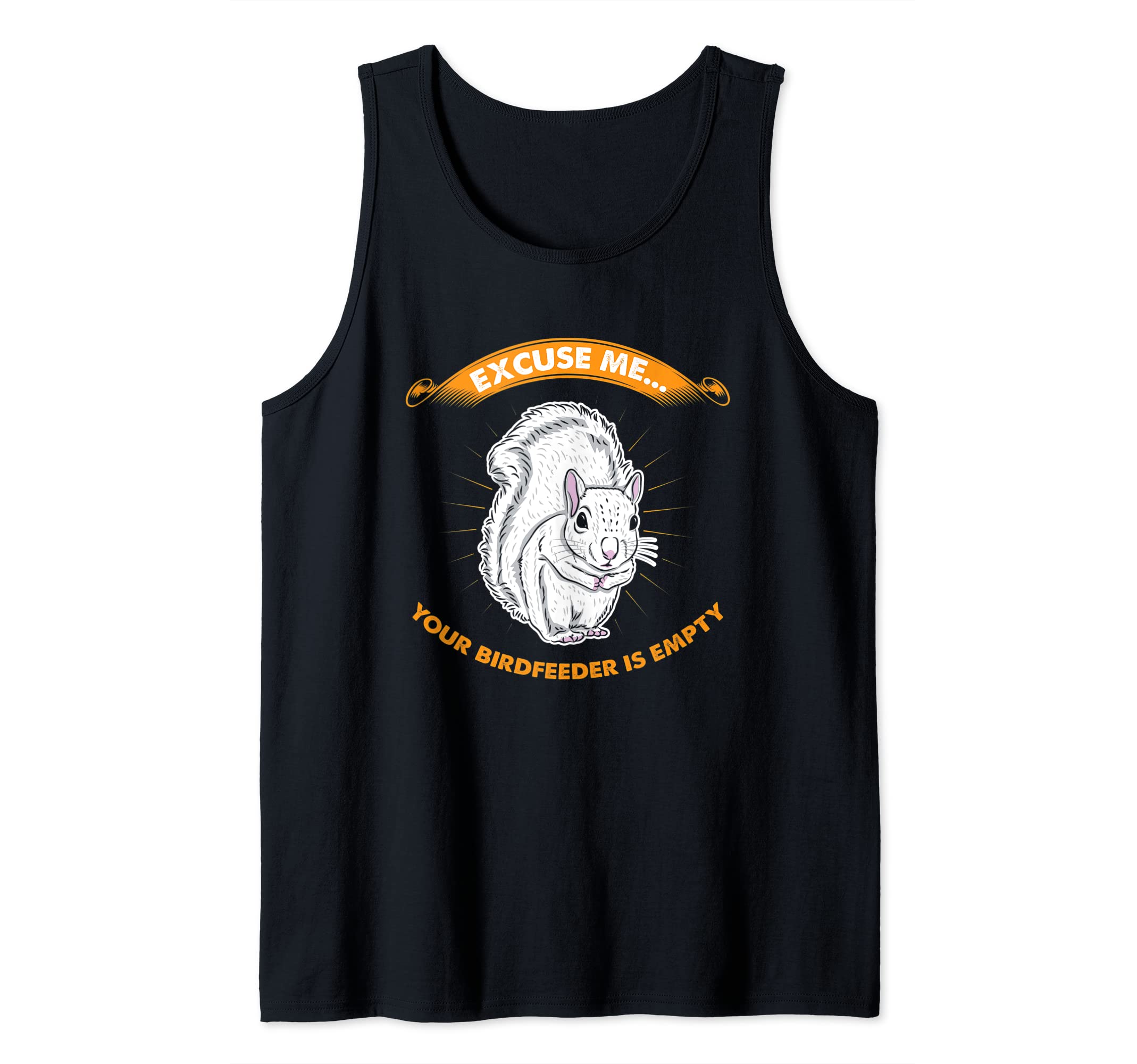 Excuse Me Your Birdfeeder Is Empty - Funny Squirrel Tank Top