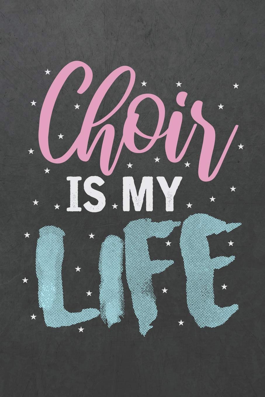 Choir Is My Life: ~ Blank Wide Ruled with Line for Date Notebooks and Journals (Choir Cover Edition)