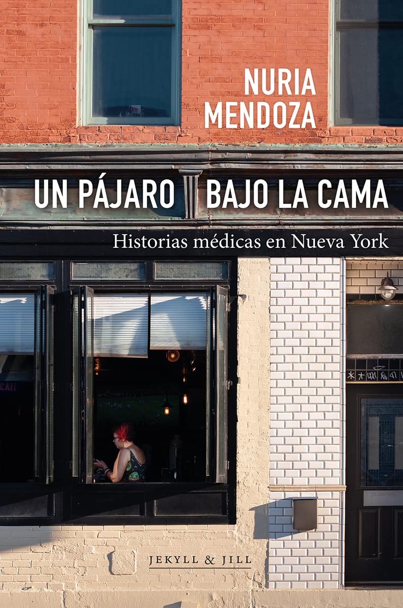 Portada de Un pájaro bajo la cama: Historias médicas en Nueva York (NARRATIVA)