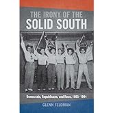 The Irony of the Solid South: Democrats, Republicans, and Race, 1865–1944