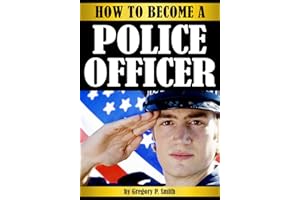 How to Become a Police Officer: The Essential Guide to Becoming a Police Officer - ( How to Become a Cop )