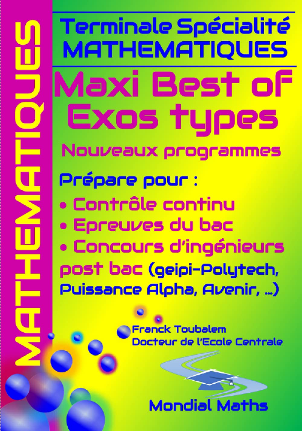 Amazon Com Terminale Specialite Mathematiques Maxi Best Of Exos Types Nouveaux Programmes Prepare Pour Controle Continu Bac Concours D Ingenieurs Post Bac Alpha Advance Avenir French Edition 9798679918757 Toubalem Franck Books