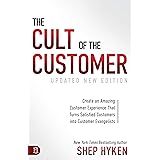The Cult of the Customer: Create an Amazing Customer Experience that Turns Satisfied Customers into Customer Evangelists
