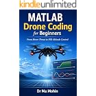 MATLAB Drone Coding for Beginners: From Hover Thrust to PID Altitude Control (MATLAB Drone Programming Book 1)