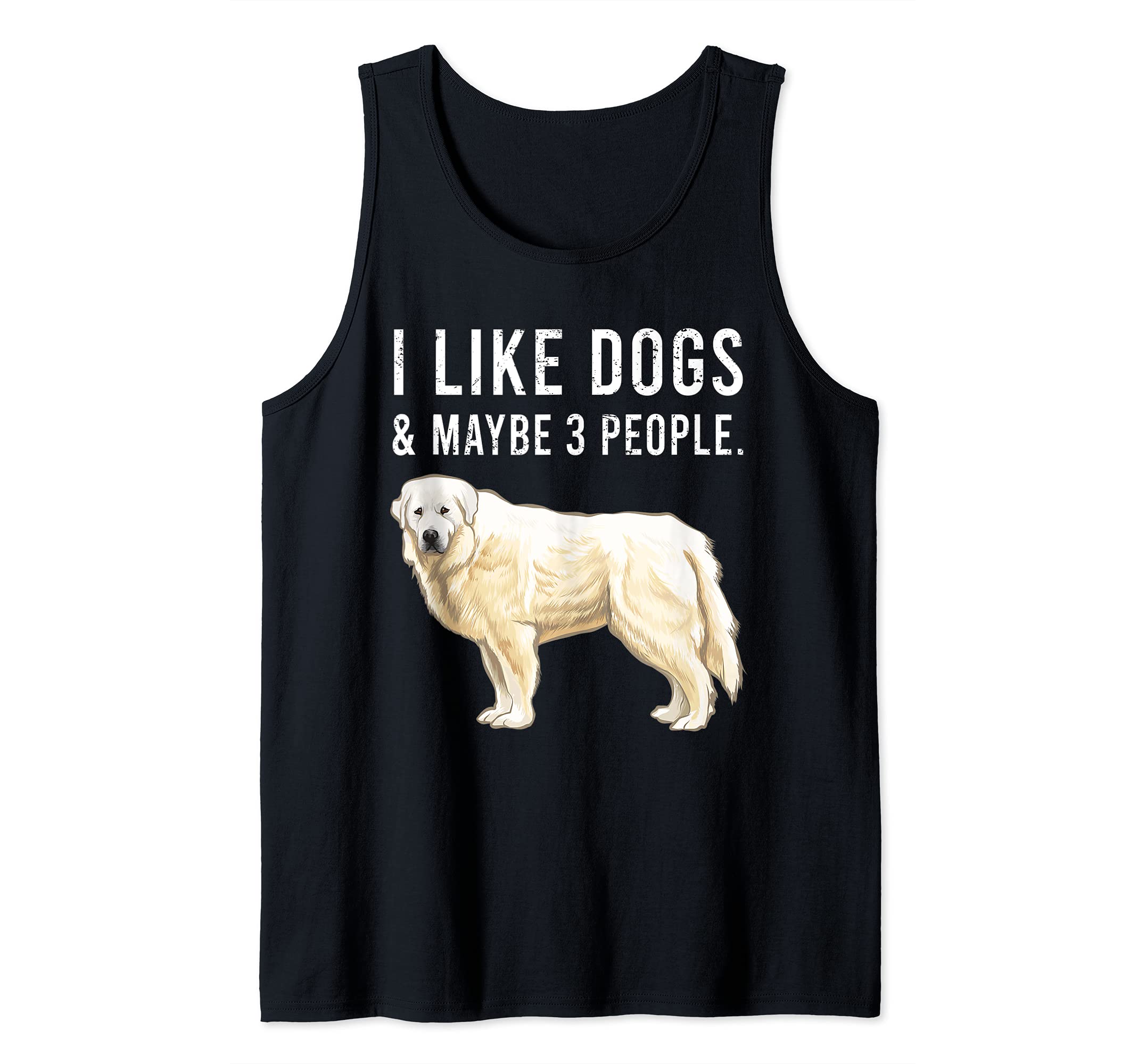 Funny I Like Great Pyrenee Dogs And Maybe 3 People Tank Top