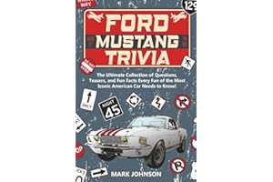 Ford Mustang Trivia: The Ultimate Collection Of Questions, Teasers, And Fun Facts Every Fan Of The Most Iconic American Car Needs To Know!
