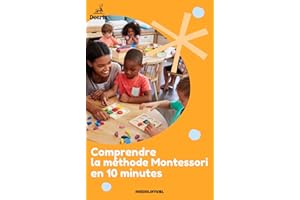 Comprendre la méthode Montessori en 10 min (French Edition)