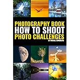Photography Book: How To Shoot Photo Challenges