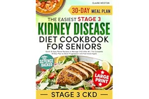 The Easiest Stage 3 Kidney Disease Diet Cookbook for Seniors: Quick & Easy Renal Recipes to Manage CKD After 60 | The Complete 30-Day Plan to Slow Progression and Feel Great Again