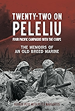 Twenty-Two on Peleliu: Four Pacific Campaigns with the Corps: The Memoirs of an Old Breed Marine