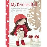 My Crochet Doll: A fabulous crochet doll pattern with over 50 cute crochet doll clothes and accessories
