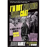 I'm Not Holding Your Coat: My Bruises-and-All Memoir of Punk Rock Rebellion