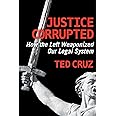 Justice Corrupted: How the Left Weaponized Our Legal System