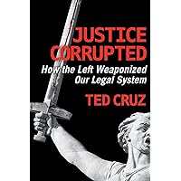 Justice Corrupted: How the Left Weaponized Our Legal System
