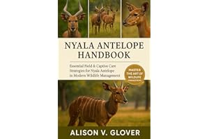 NYALA ANTELOPE HANDBOOK: Essential Field & Captive Care Strategies for Nyala Antelope in Modern Wildlife Management