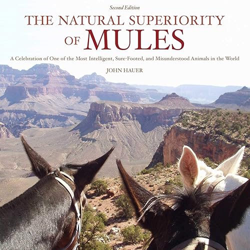 Download The Natural Superiority of Mules: A Celebration of One of the Most Intelligent, Sure-Footed, and Misunderstood Animals in the World, Second Edition PDF