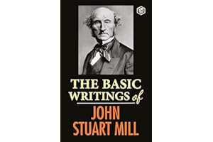 The Basic Writings of John Stuart Mill: On Liberty, The Subjection of Women and Utilitarianism & Socialism