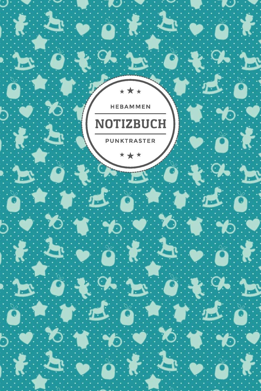 Hebammen Notizbuch Punktraster Geschenkidee Fur Die Hebamme Motiv Niedliche Baby Symbole Auf Turkis 120 Seiten Soft Cover German Edition Notizbucher Schwangerschaft Geburt 9781091187047 Amazon Com Books