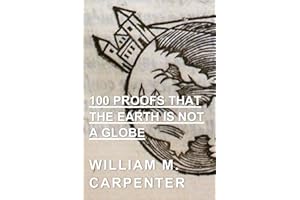 100 Proofs That the Earth is not a Globe: Complete Edition