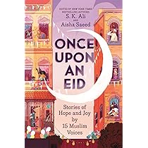Amazon Com Once Upon An Eid Stories Of Hope And Joy By 15 Muslim Voices 9781419740831 Ali S K Saeed Aisha Alfageeh Sara Books