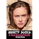Anxiety Sucks! A Teen Survival Guide