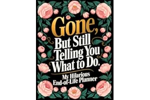 End of Life Planner: Gone But Still Telling You What To Do | A Funny Handy Guide for Your Loved Ones to Sort Out the Chaos Af